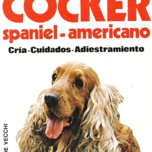 EL COCKER SPANIEL AMERICANO. CRIA CUIDADOS Y ADIESTRAMIENTO.-0