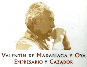 Valentin de Madariaga y Oya, Empresario y Cazador-0